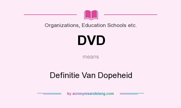 What does DVD mean? It stands for Definitie Van Dopeheid