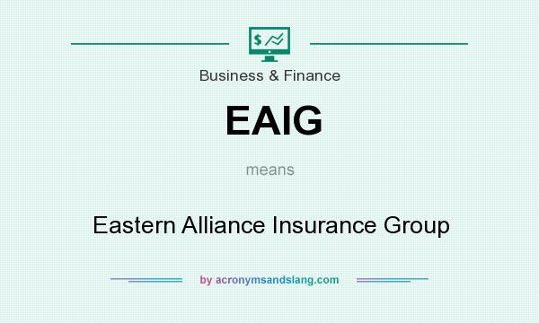 What does EAIG mean? It stands for Eastern Alliance Insurance Group