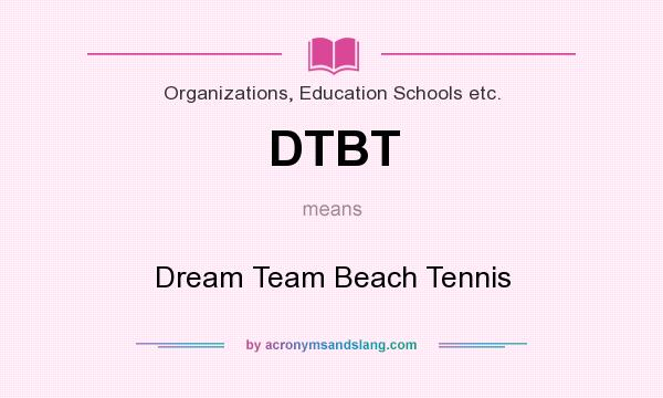 What does DTBT mean? It stands for Dream Team Beach Tennis