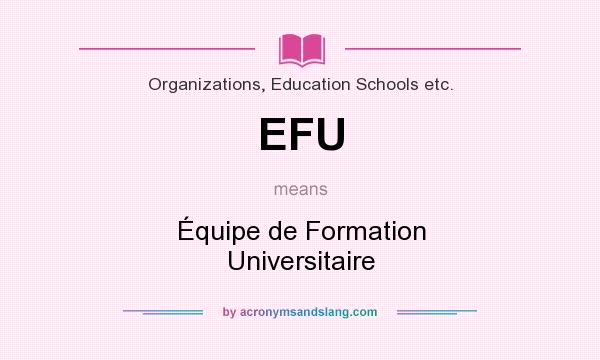 What does EFU mean? It stands for Équipe de Formation Universitaire
