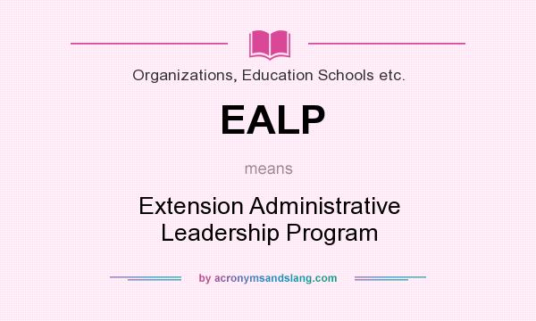 What does EALP mean? It stands for Extension Administrative Leadership Program