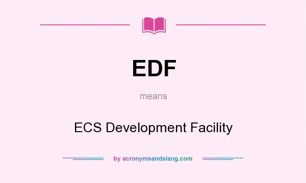 What does EDF mean? It stands for ECS Development Facility