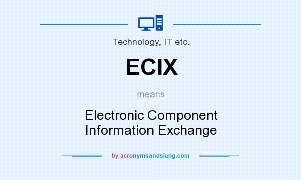 What does ECIX mean? It stands for Electronic Component Information Exchange