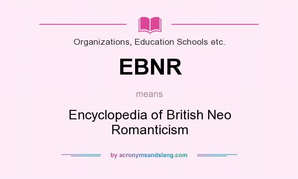 What does EBNR mean? It stands for Encyclopedia of British Neo Romanticism