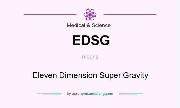 What does EDSG mean? It stands for Eleven Dimension Super Gravity