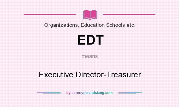 What does EDT mean? It stands for Executive Director-Treasurer