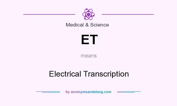 What does ET mean? It stands for Electrical Transcription