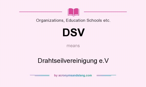 What does DSV mean? It stands for Drahtseilvereinigung e.V