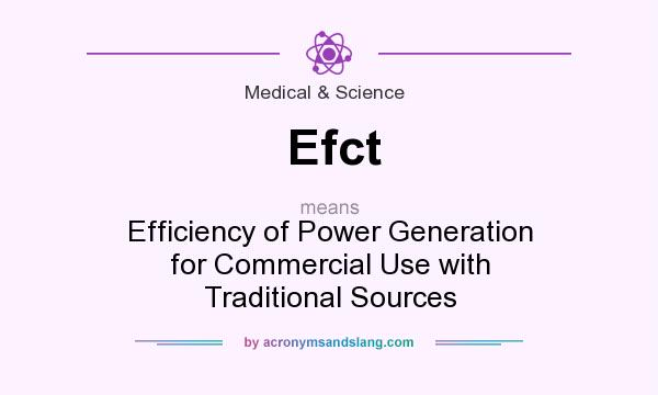 What does Efct mean? It stands for Efficiency of Power Generation for Commercial Use with Traditional Sources
