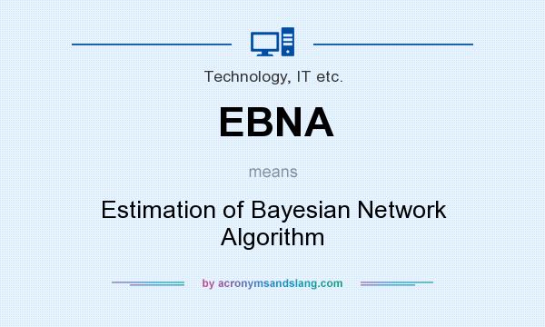 What does EBNA mean? It stands for Estimation of Bayesian Network Algorithm