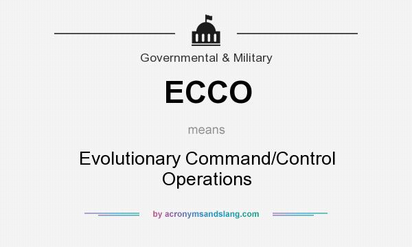 What does ECCO mean? It stands for Evolutionary Command/Control Operations
