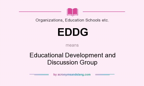 What does EDDG mean? It stands for Educational Development and Discussion Group