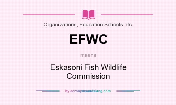 What does EFWC mean? It stands for Eskasoni Fish Wildlife Commission