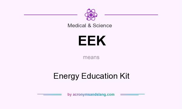 What does EEK mean? It stands for Energy Education Kit