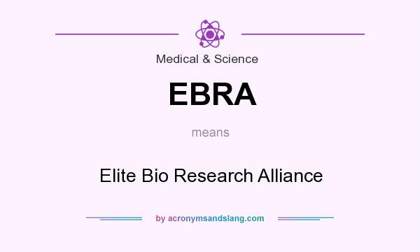 What does EBRA mean? It stands for Elite Bio Research Alliance