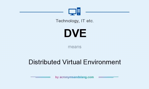 What does DVE mean? It stands for Distributed Virtual Environment