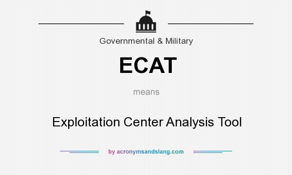 What does ECAT mean? It stands for Exploitation Center Analysis Tool