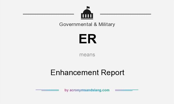 What does ER mean? It stands for Enhancement Report