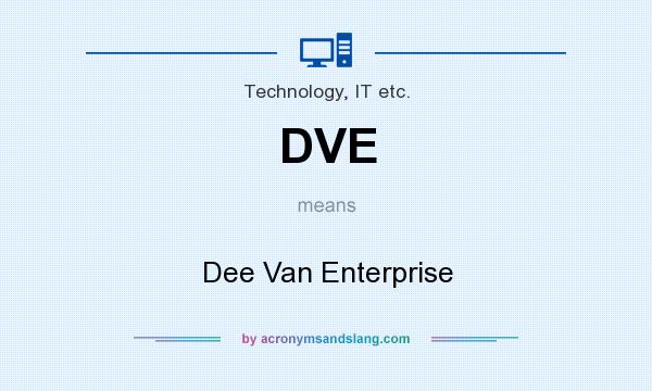 What does DVE mean? It stands for Dee Van Enterprise