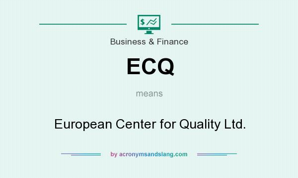 What does ECQ mean? It stands for European Center for Quality Ltd.