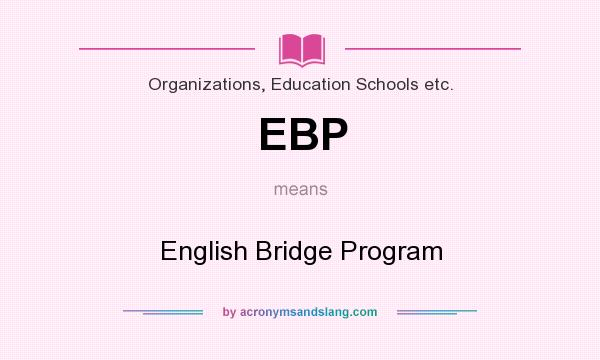 What does EBP mean? It stands for English Bridge Program