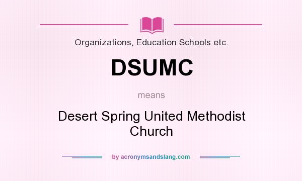 What does DSUMC mean? It stands for Desert Spring United Methodist Church