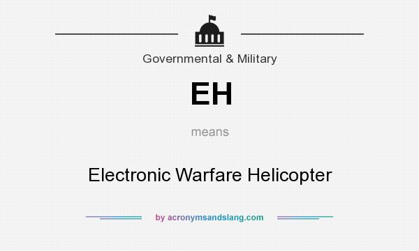 What does EH mean? It stands for Electronic Warfare Helicopter