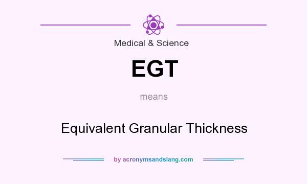 What does EGT mean? It stands for Equivalent Granular Thickness