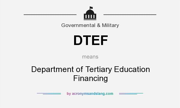 What does DTEF mean? It stands for Department of Tertiary Education Financing