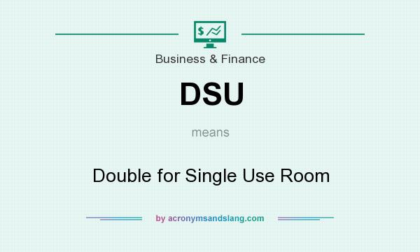 What does DSU mean? It stands for Double for Single Use Room