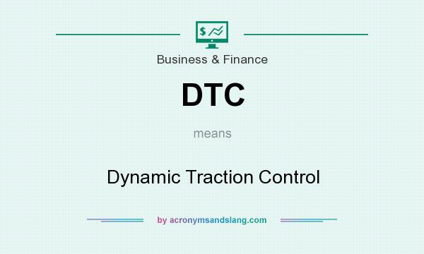 What does DTC mean? It stands for Dynamic Traction Control