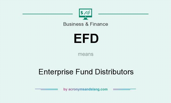 What does EFD mean? It stands for Enterprise Fund Distributors