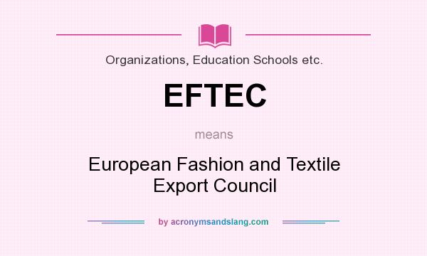 What does EFTEC mean? It stands for European Fashion and Textile Export Council