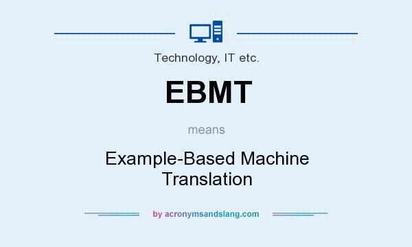 What does EBMT mean? It stands for Example-Based Machine Translation