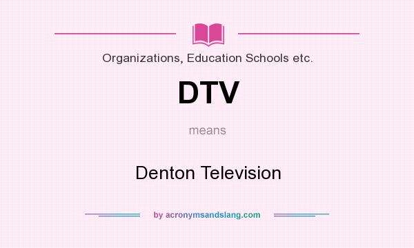 What does DTV mean? It stands for Denton Television