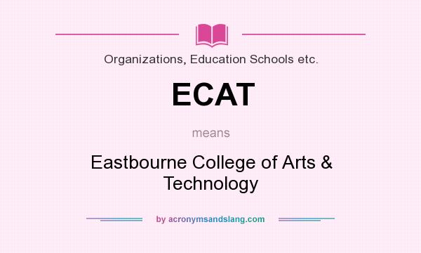 What does ECAT mean? It stands for Eastbourne College of Arts & Technology