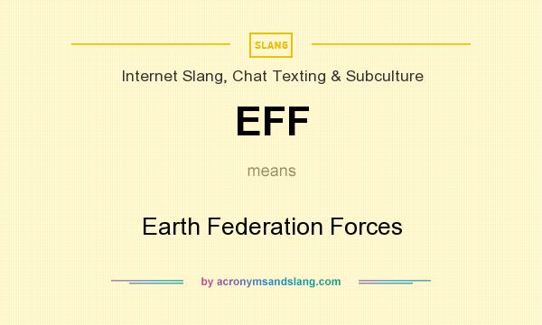 What does EFF mean? It stands for Earth Federation Forces