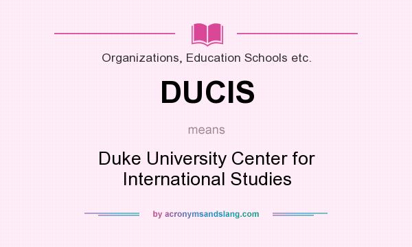 What does DUCIS mean? It stands for Duke University Center for International Studies