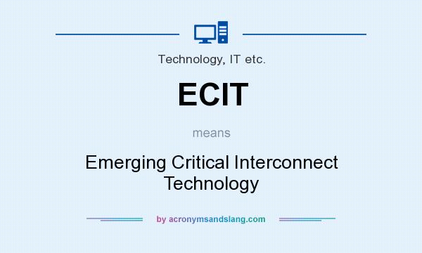 What does ECIT mean? It stands for Emerging Critical Interconnect Technology