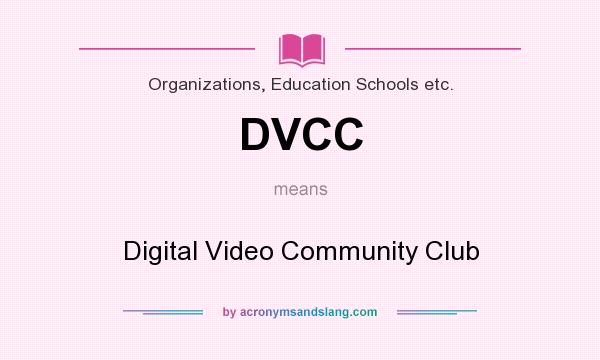 What does DVCC mean? It stands for Digital Video Community Club