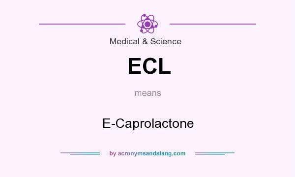 What does ECL mean? It stands for E-Caprolactone