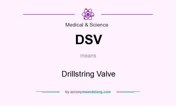 What does DSV mean? It stands for Drillstring Valve