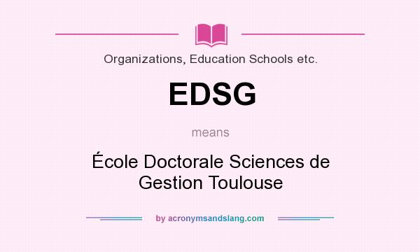 What does EDSG mean? It stands for École Doctorale Sciences de Gestion Toulouse