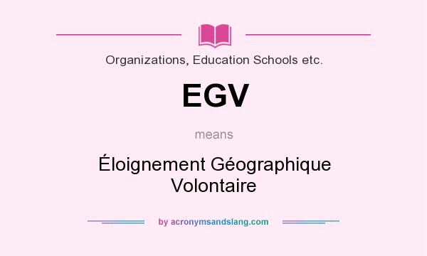 What does EGV mean? It stands for Éloignement Géographique Volontaire