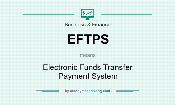 What does EFTPS mean? It stands for Electronic Funds Transfer Payment System