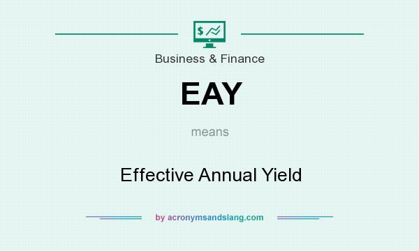 What does EAY mean? It stands for Effective Annual Yield