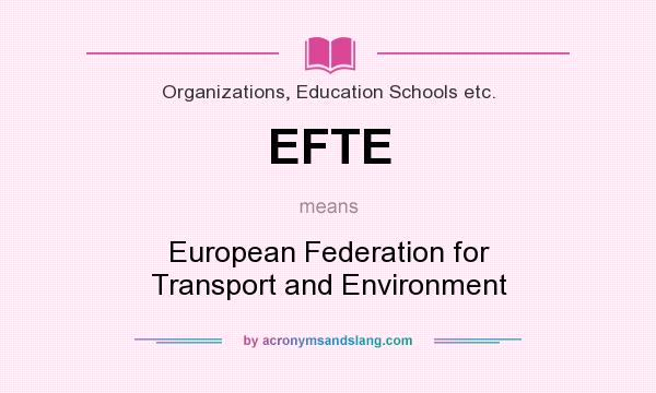 What does EFTE mean? It stands for European Federation for Transport and Environment