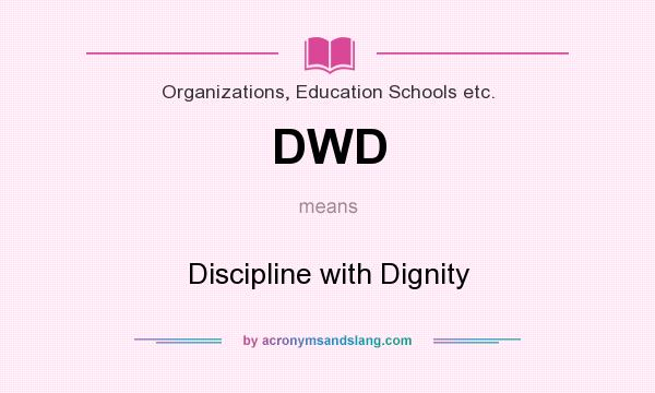 What does DWD mean? It stands for Discipline with Dignity