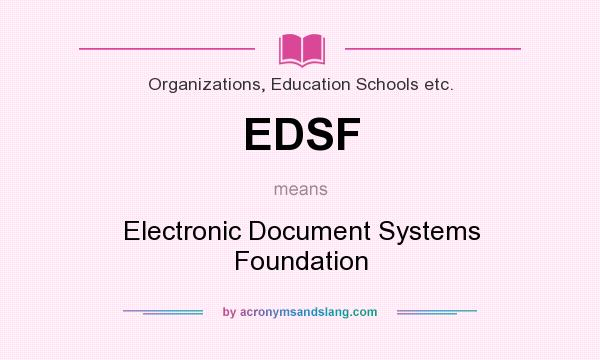 What does EDSF mean? It stands for Electronic Document Systems Foundation