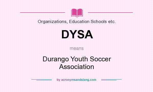 What does DYSA mean? It stands for Durango Youth Soccer Association